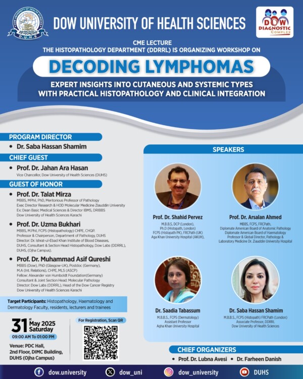 The Histopathology Department (DDRRL), DUHS is organizing a CME Workshop titled “Decoding Lymphomas: Expert Insights into Cutaneous and Systemic Types with Practical Histopathology and Clinical Integration”Date: Saturday, 31st May 2025
Time: 9:00 AM to 1:00 PM 
Venue: PDC Hall, 2nd Floor, DIMC Building, DUHS (Ojha Campus)

For Registration, Scan QR or visit link: https://docs.google.com/forms/d/e/1FAIpQLSdMQxwfvLPhY7sNGq1DmohUcFrt-4hTyQ5GteEtuipWCmCsaA/viewform