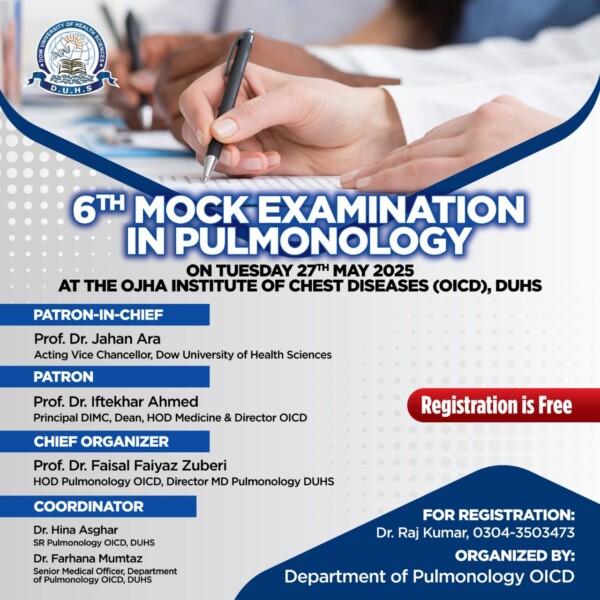 The Department of Pulmonology, OICD – DUHS, is organizing the 6th Mock Examination in Pulmonology on Tuesday, 27th May 2025, at the Ojha Institute of Chest Diseases.Under the patronage of Prof. Jahan Ara (Acting Vice Chancellor, DUHS) and Prof. Iftekhar Ahmed (Principal DIMC & Director OICD), the session is being led by Chief Organizer Prof. Faisal Faiyaz Zuberi (HOD Pulmonology OICD). Coordinators include Dr. Hina Asghar and Dr. Farhana Mumtaz.

Registration is Free

For registration, contact Dr. Raj Kumar at 0304-3503473.