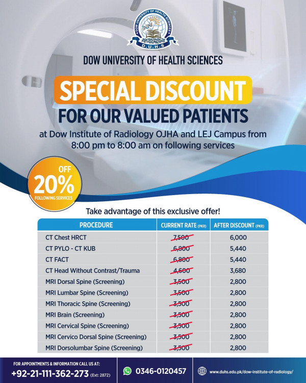 Get 20% OFF on Radiology ServicesDow University of Health Sciences is offering a special nighttime discount for our valued patients!

Available at Dow Institute of Radiology – OJHA and LEJ Campus

From 8:00 PM to 8:00 AM

CT Scans & MRI Screenings included!

Call: +92-21-111-362-273 (Ext: 2872)
WhatsApp: 0346-0120457
Website: duhs.edu.pk/dow-institute-of-radiology

Take advantage of this exclusive offer and prioritize your health today!