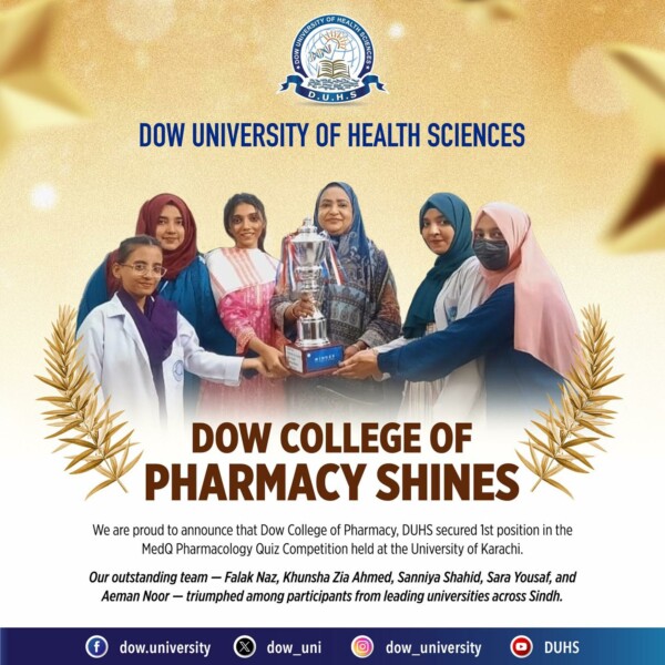 Proud Achievement for Dow College of Pharmacy, DUHSWe are delighted to announce that Dow College of Pharmacy, Dow University of Health Sciences secured 1st position in the MedQ Pharmacology Quiz Competition, organized by Pharmacozyme, Department of Pharmacology at the University of Karachi, with participation from various universities across Sindh.

Our team of five students from different professional years made us proud with their brilliant performance:

Falak Naz
Khunsha Zia Ahmed
Sanniya Shahid
Sara Yousaf
Aeman Noor

The team was awarded a trophy, gold medals, and certificates in recognition of their excellence.